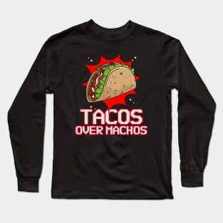 Tacos over machos – because life's too short for bland choices! Long Sleeve T-Shirt